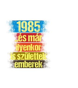 És már ilyenkor is születtek emberek, 1985 retro születésnapi felirat minta fekete pólón