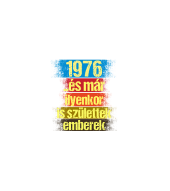 És már ilyenkor is születtek emberek, 1976 retro születésnapi felirat minta fekete pólón
