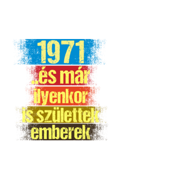 És már ilyenkor is születtek emberek, 1971 retro születésnapi felirat minta fehér pólón
