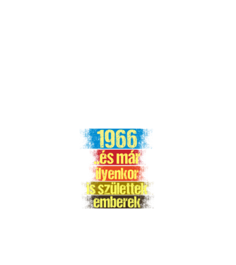 És már ilyenkor is születtek emberek, 1966 retro születésnapi felirat minta fehér pólón