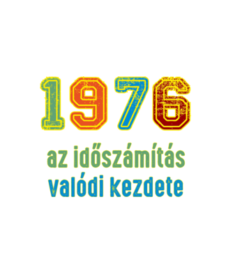 az időszámítás valódi kezdete 1976 minta fehér pólón