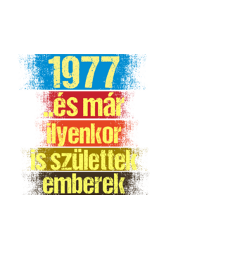 És már ilyenkor is születtek emberek, 1977 retro születésnapi felirat minta fehér pólón