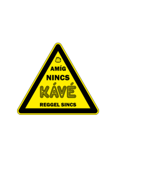 AMÍG NINCS KÁVÉ REGGEL SINCS minta fehér pólón