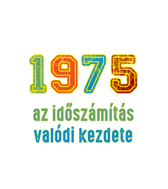 az időszámítás valódi kezdete 1975 minta fehér pólón