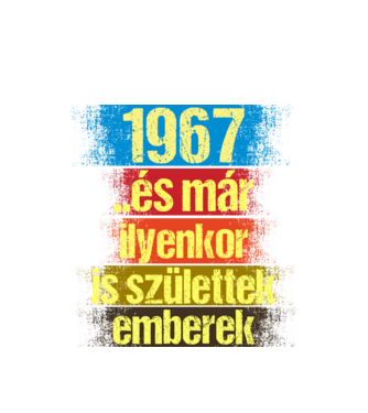 És már ilyenkor is születtek emberek, 1967 retro születésnapi felirat minta fehér pólón