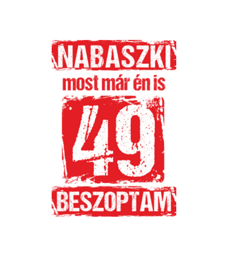 NABASZKI MOST MÁR ÉN IS BESZOPTAM 49 ÉVES VAGYOK minta fekete pólón