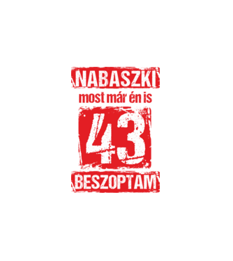 NABASZKI MOST MÁR ÉN IS BESZOPTAM 43 ÉVES VAGYOK minta fehér pólón