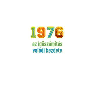 az időszámítás valódi kezdete 1976 minta fekete pólón