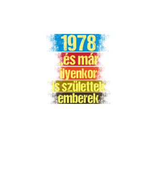 És már ilyenkor is születtek emberek, 1978 retro születésnapi felirat minta fekete pólón