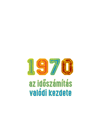 az időszámítás valódi kezdete 1970 minta fehér pólón