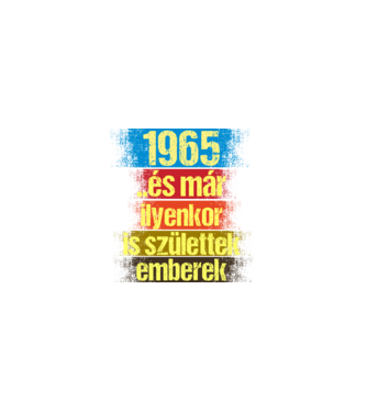 És már ilyenkor is születtek emberek, 1965 retro születésnapi felirat minta fekete pólón