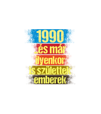 És már ilyenkor is születtek emberek, 1990 retro születésnapi felirat minta fehér pólón