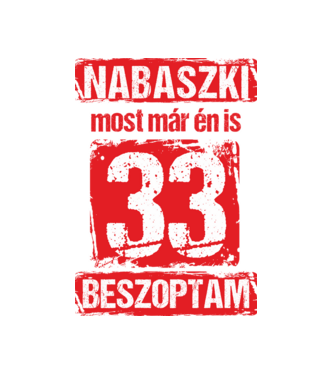NABASZKI MOST MÁR ÉN IS BESZOPTAM 33 ÉVES VAGYOK minta fekete pólón