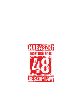 NABASZKI MOST MÁR ÉN IS BESZOPTAM 48 ÉVES VAGYOK minta fehér pólón