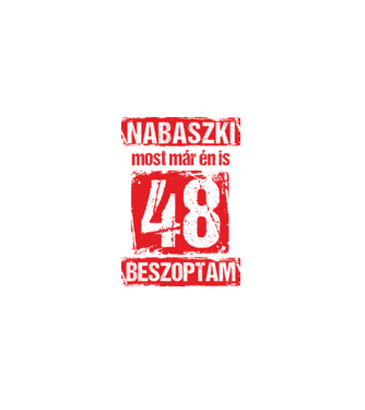 NABASZKI MOST MÁR ÉN IS BESZOPTAM 48 ÉVES VAGYOK minta fekete pólón