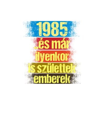 És már ilyenkor is születtek emberek, 1985 retro születésnapi felirat minta homokszín pólón