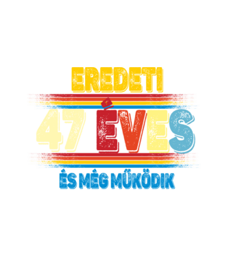 EREDETI 47 ÉVES ÉS MÉG MŰKÖDIK minta fehér pólón