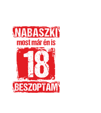 NABASZKI MOST MÁR ÉN IS BESZOPTAM 18 ÉVES VAGYOK minta fehér pólón