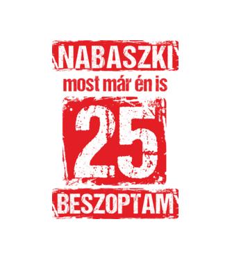 NABASZKI MOST MÁR ÉN IS BESZOPTAM 25 ÉVES VAGYOK minta fekete pólón