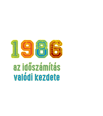 az időszámítás valódi kezdete 1986 minta fehér pólón