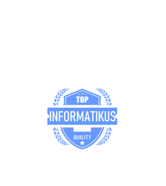 TOP QUALITY INFORMATIKUS APUKA minta fehér pólón