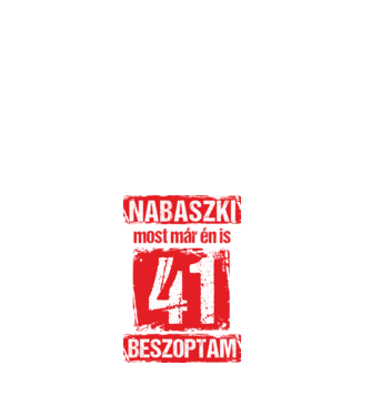NABASZKI MOST MÁR ÉN IS BESZOPTAM 41 ÉVES VAGYOK minta fehér pólón