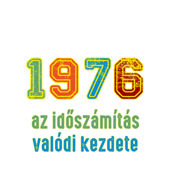 az időszámítás valódi kezdete 1976 minta fehér pólón