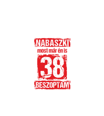 NABASZKI MOST MÁR ÉN IS BESZOPTAM 38 ÉVES VAGYOK minta fekete pólón
