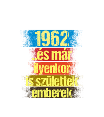 És már ilyenkor is születtek emberek, 1962 retro születésnapi felirat minta fehér pólón