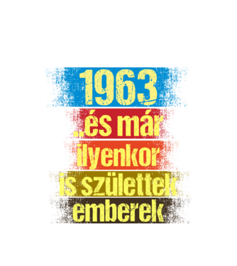 És már ilyenkor is születtek emberek, 1963 retro születésnapi felirat minta fehér pólón