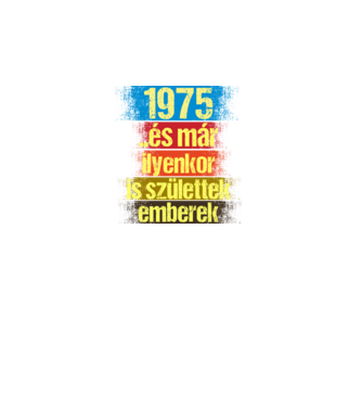 És már ilyenkor is születtek emberek, 1975 retro születésnapi felirat minta fekete pólón