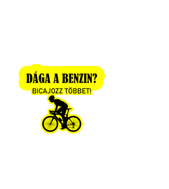 DRÁGA BENZIN BICAJOZZ TÖBBET minta fekete pólón
