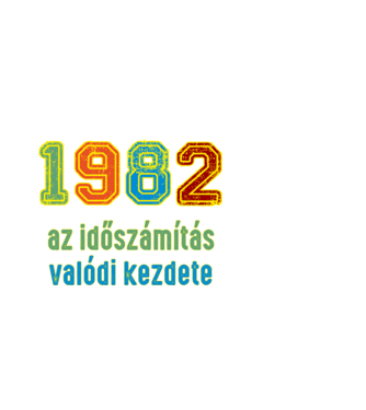 az időszámítás valódi kezdete 1982 minta fehér pólón