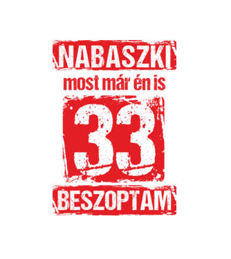 NABASZKI MOST MÁR ÉN IS BESZOPTAM 33 ÉVES VAGYOK minta fehér pólón