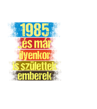 És már ilyenkor is születtek emberek, 1985 retro születésnapi felirat minta fehér pólón