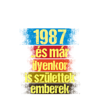 És már ilyenkor is születtek emberek, 1987 retro születésnapi felirat minta fehér pólón