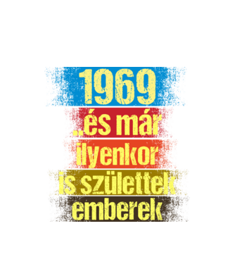 És már ilyenkor is születtek emberek, 1969 retro születésnapi felirat minta fehér pólón