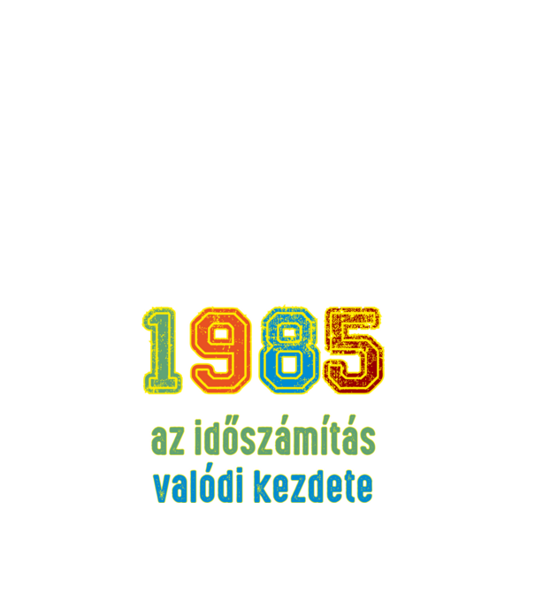 az időszámítás valódi kezdete 1985 minta fehér pólón