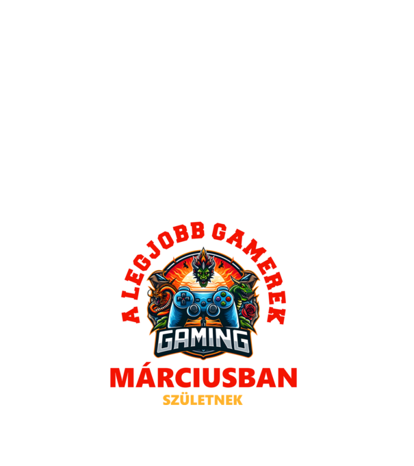 A LEGJOBB GAMEREK MÁRCIUSBAN SZÜLETNEK minta fehér pólón