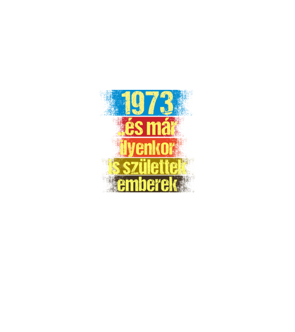 És már ilyenkor is születtek emberek, 1973 retro születésnapi felirat minta királykék pólón