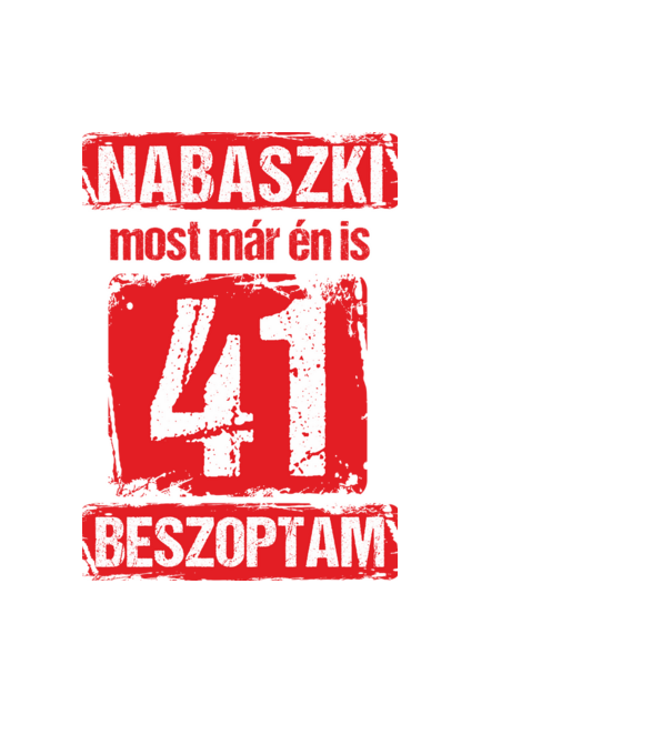 NABASZKI MOST MÁR ÉN IS BESZOPTAM 41 ÉVES VAGYOK minta fekete pólón