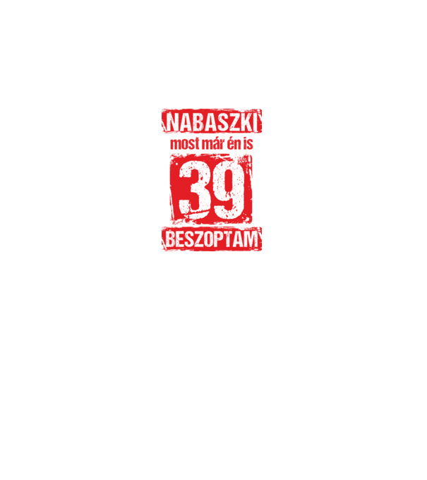 NABASZKI MOST MÁR ÉN IS BESZOPTAM 39 ÉVES VAGYOK minta fekete pólón