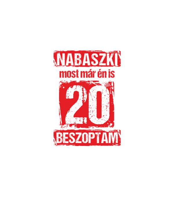 NABASZKI MOST MÁR ÉN IS BESZOPTAM 20 ÉVES VAGYOK minta fehér pólón