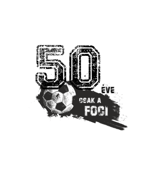 50 éve csak a foci 50 éves születésnapra minta fehér pólón