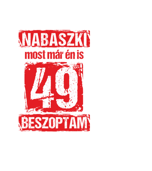 NABASZKI MOST MÁR ÉN IS BESZOPTAM 49 ÉVES VAGYOK minta fekete pólón
