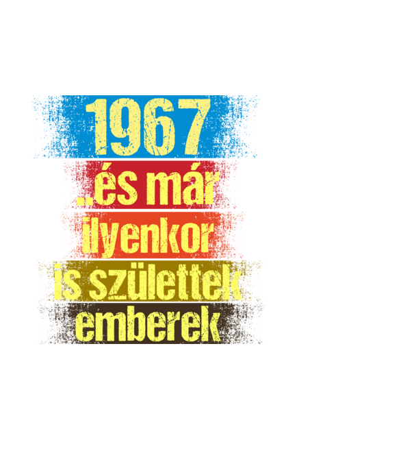 És már ilyenkor is születtek emberek, 1967 retro születésnapi felirat minta fehér pólón