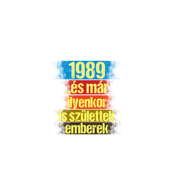 És már ilyenkor is születtek emberek, 1989 retro születésnapi felirat minta fekete pólón