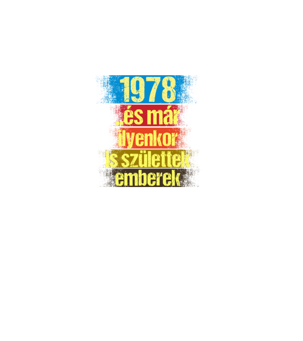 És már ilyenkor is születtek emberek, 1978 retro születésnapi felirat minta fekete pólón