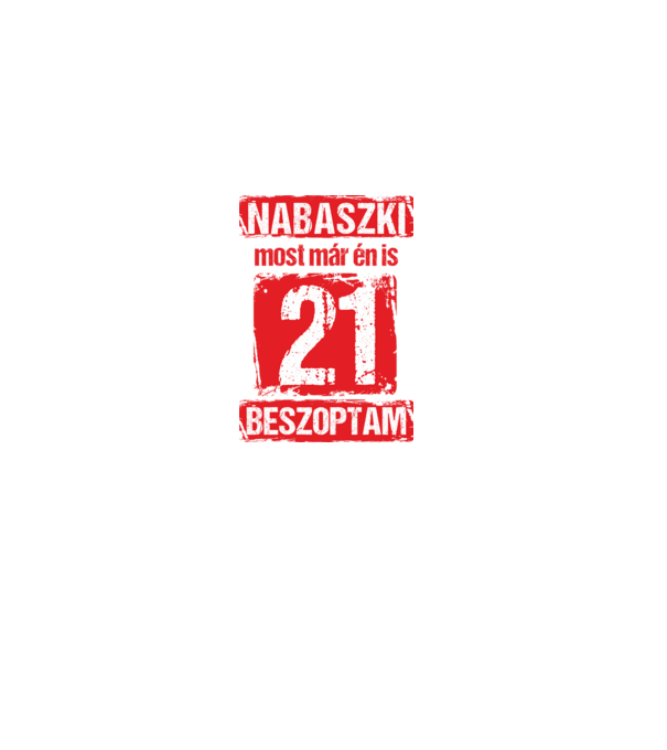 NABASZKAI MOST MÁR ÉN IS BESZOPTAM 21 ÉVES VAGYOK minta fekete pólón