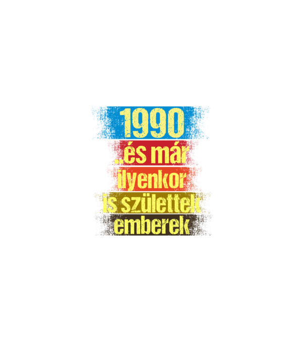És már ilyenkor is születtek emberek, 1990 retro születésnapi felirat minta fekete pólón